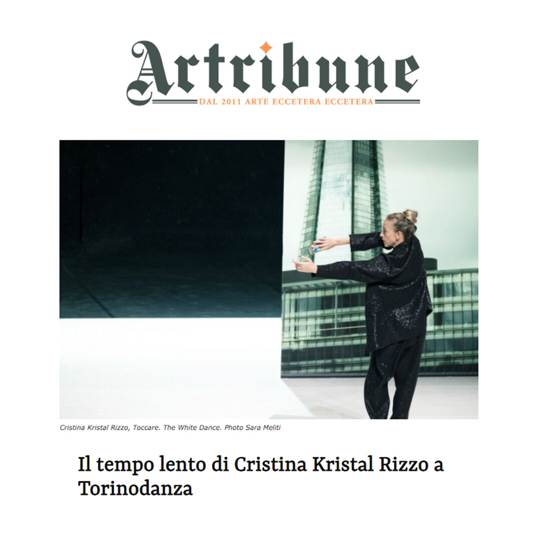 Recensione TOCCARE the White Dance / Cristina Kristal Rizzo / Artribune